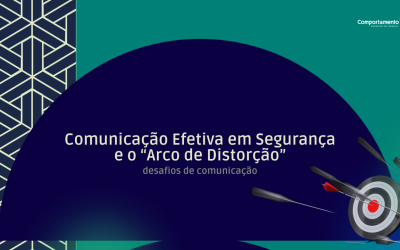 Comunicação Efetiva em Segurança e o “Arco da Distorção”